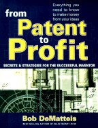From Patent to Profit: Secrets & Strategies for the Successful Inventor