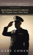 From Persecution to Service: The Chaplain Gary Cohen Story.