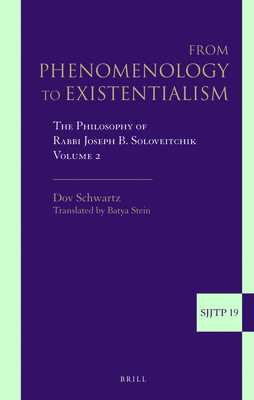 From Phenomenology to Existentialism, Volume 2: The Philosophy of Rabbi Joseph B. Soloveitchik - Schwartz, Dov