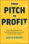 From Pitch to Profit: How to Build Genuine Trust and Achieve Business Success with The Infinite Sales System