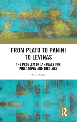 From Plato to Panini to Levinas: The Problem of Language for Philosophy and Theology - Soltes, Ori Z
