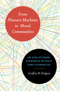 From Pleasure Machines to Moral Communities: An Evolutionary Economics Without Homo Economicus