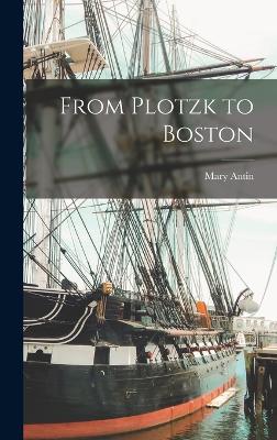 From Plotzk to Boston - Antin, Mary