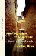 From Pluralism to Separatism: Qasbas in Colonial Awadh