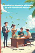 From Pocket Money to Millionaire: The secret to earning money the smart way