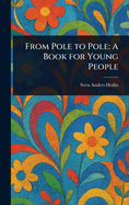 From Pole to Pole: A Book for Young People