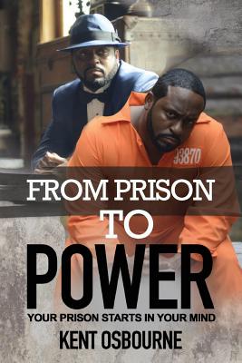 From Prison to Power: Your Prison Starts in Your Mind - Osbourne, Kent