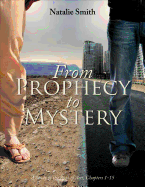 From Prophecy to Mystery: A Study of the Book of Acts, Chapters 1-15