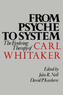 From Psyche to System: The Evolving Therapy of Carl Whitaker