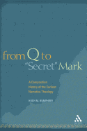 From Q to Secret Mark: A Composition History of the Earliest Narrative Theology