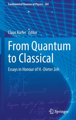 From Quantum to Classical: Essays in Honour of H.-Dieter Zeh - Kiefer, Claus (Editor)