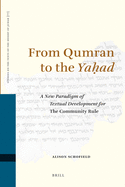 From Qumran to the Ya ad: A New Paradigm of Textual Development for the Community Rule