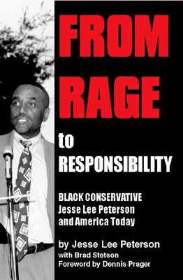 From Rage to Responsibility: Black Conservative Jesse Lee Peterson and America Today - Peterson, Jesse Lee, and Stetson, Brad