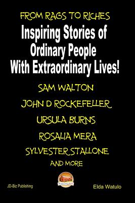 From Rags to Riches - Inspiring Stories of Ordinary People with Extraordinary Lives! - Davidson, John, and Mendon Cottage Books (Editor), and Watulo, Elda