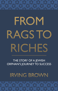 From Rags to Riches: The Story of A Jewish Orphan's Journey To Success