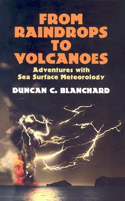 From Raindrops to Volcanoes: Adventures with Sea Surface Meteorology - Blanchard, Duncan C