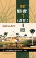 From Rainforest to Cane Field in Cuba: An Environmental History Since 1492