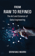 From Raw to Refined: The Art and Science of Data Engineering