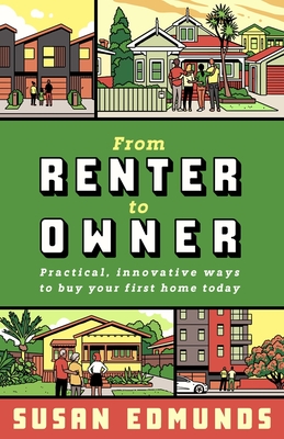 From Renter to Owner: Practical, innovative ways to buy your own home today - Edmunds, Susan