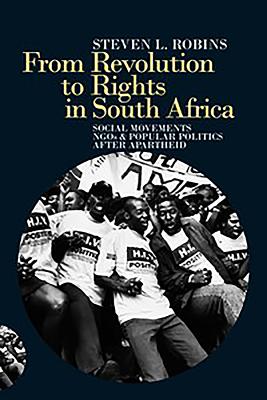 From Revolution to Rights in South Africa: Social Movements, NGOs and Popular Politics After Apartheid - Robins, Steven L.