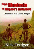 From Rhodesia to Mugabe's Zimbabwe: Chronicles of a Game Ranger