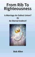 From Rib to Righteousness: Is Marriage an Extinct Union or Eternal Instincts?