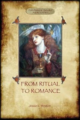 From Ritual to Romance: The True Source of the Holy Grail (Aziloth Books) - Weston, Jessie Laidlay