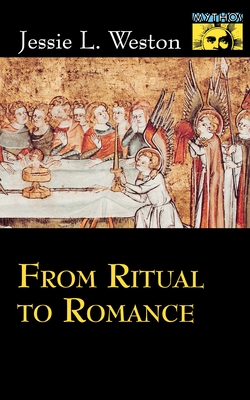 From Ritual to Romance - Weston, Jessie L, and Segal, Robert a (Editor)