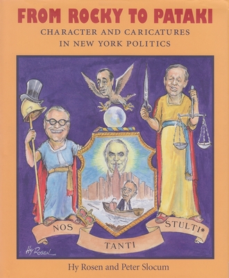 From Rocky to Pataki: Character and Caricatures in New York Politics - Rosen, Hy, and Slocum, Peter