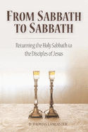 From Sabbath to Sabbath: Returning the Holy Sabbath to the Disciples of Jesus