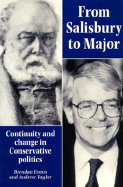 From Salisbury to Major: Continuity and Change in Conservative Politics - Evans, Brendan, and Taylor, Andrew, BSC