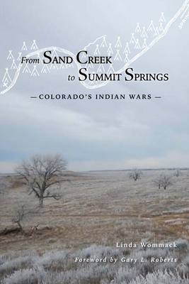 From Sand Creek to Summit Springs: Colorado's Indian Wars - Wommack, Linda