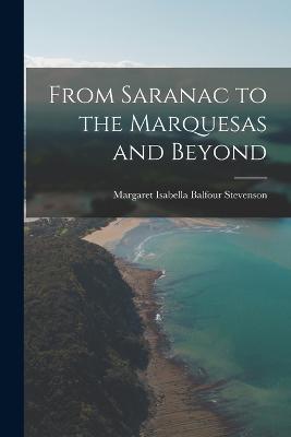 From Saranac to the Marquesas and Beyond - Stevenson, Margaret Isabella Balfour