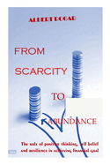 From Scarcity to Abundance: The role of positive thinking, self belief and resilience in achieving financial goal