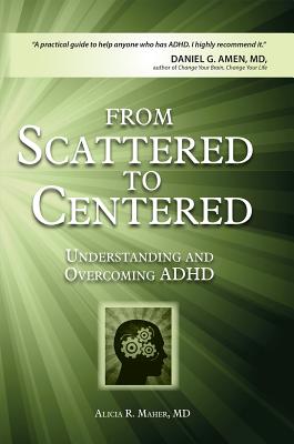From Scattered to Centered: Understanding and Transforming the ADHD Brain - Maher, Alicia