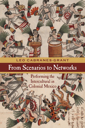 From Scenarios to Networks: Performing the Intercultural in Colonial Mexico