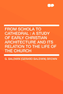 From Schola to Cathedral: A Study of Early Christian Architecture and Its Relation to the Life of the Church