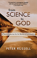 From Science to God: A Physicist's Journey Into the Mystery of Consciousness