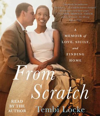 From Scratch: A Memoir of Love, Sicily, and Finding Home - Locke, Tembi (Read by)