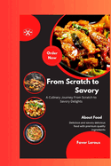 From Scratch to Savory: "A Culinary Journey From Scratch to Savory Delights