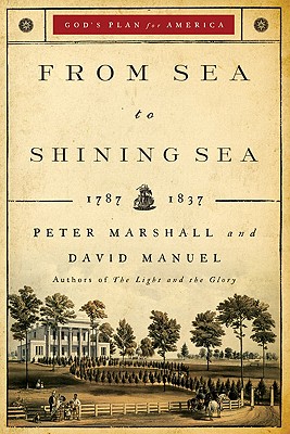 From Sea to Shining Sea: 1787-1837 - Marshall, Peter, and Manuel, David