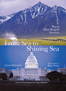 From Sea to Shining Sea: Places That Shaped America - Penn, Elan (Photographer), and Schramm, Lenn, and Mitchell, George, Senator (Foreword by)
