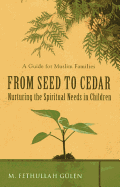 From Seed to Cedar: Nurturing the Spiritual Needs in Children: A Guide for Muslim Families