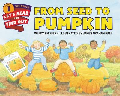 From Seed to Pumpkin: A Fall Book for Kids - Pfeffer, Wendy, Professor