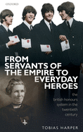 From Servants of the Empire to Everyday Heroes: The British Honours System in the Twentieth Century