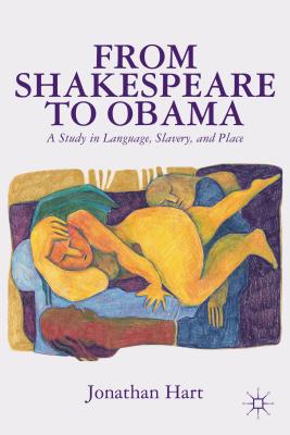 From Shakespeare to Obama: A Study in Language, Slavery and Place - Hart, J