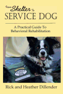 From Shelter To Service Dog: A Practical Guide To Behavioral Rehabilitation