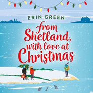 From Shetland, With Love at Christmas: The ultimate heartwarming, seasonal treat of friendship, love and creative crafting!