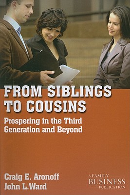 From Siblings to Cousins: Prospering in the Third Generation and Beyond - Aronoff, C, and Ward, J