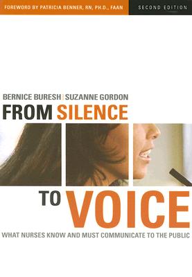 From Silence to Voice: What Nurses Know and Must Communicate to the Public - Buresh, Bernice, and Gordon, Suzanne, and Benner, Patricia, Ms., RN, PhD, Faan (Foreword by)